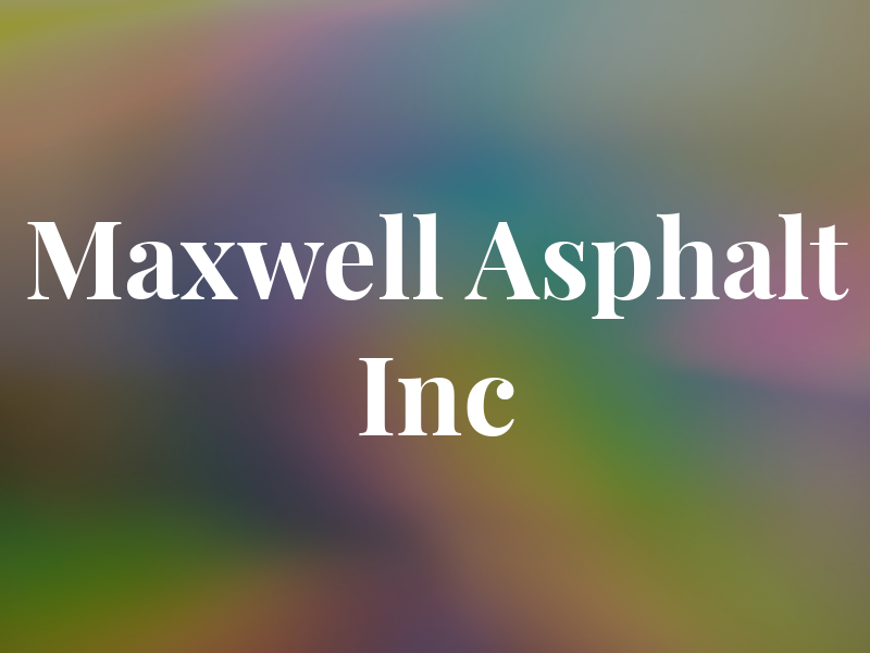 Maxwell Asphalt Inc