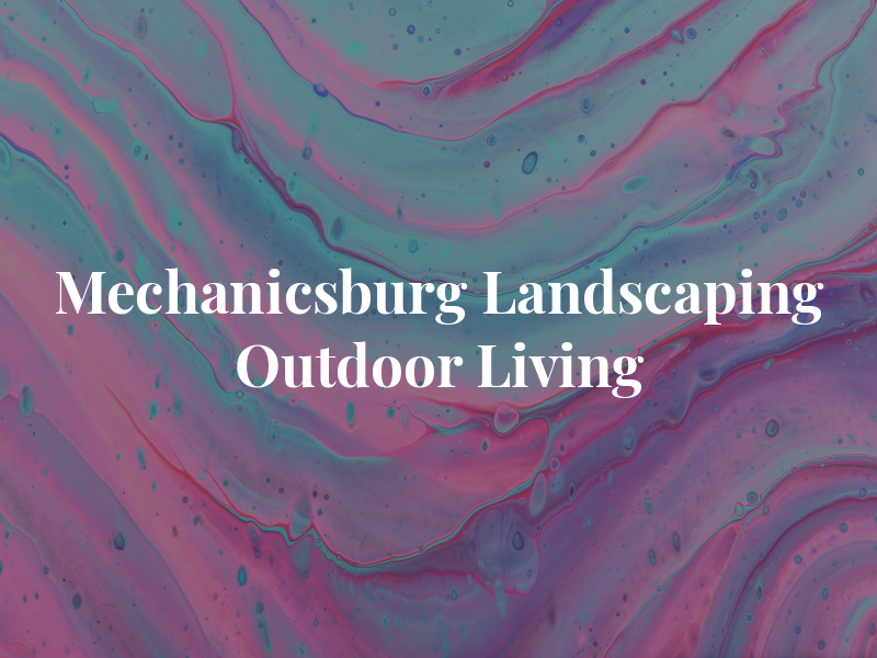 Mechanicsburg Landscaping and Outdoor Living
