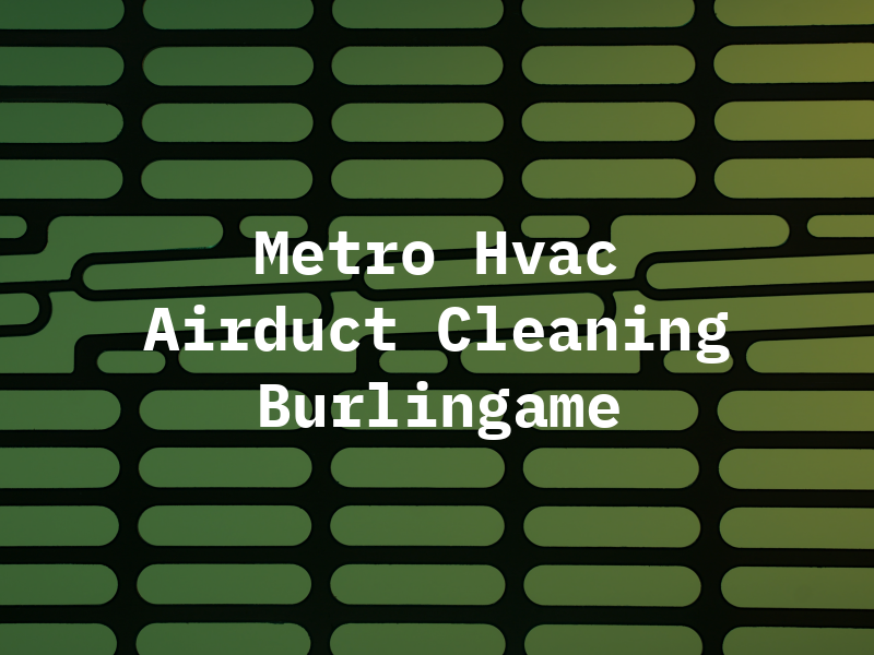 Metro Hvac & Airduct Cleaning Burlingame