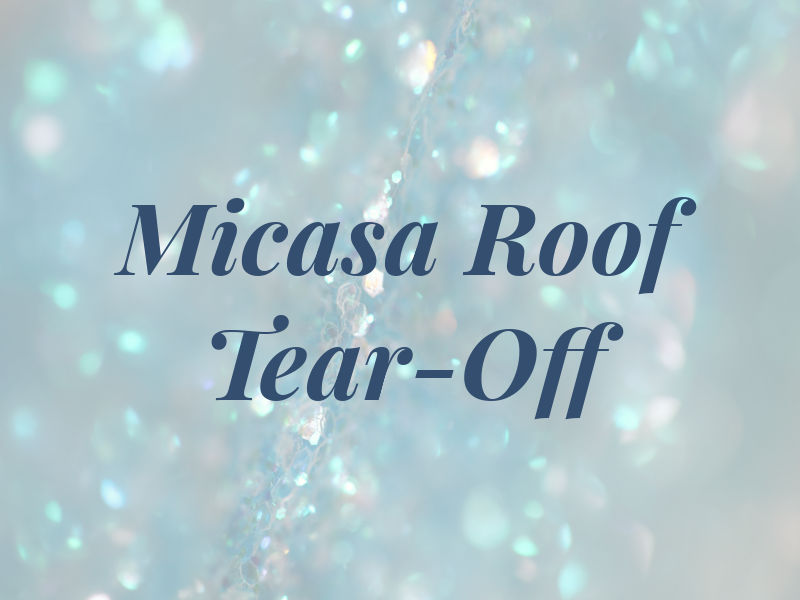 Micasa Roof Tear-Off