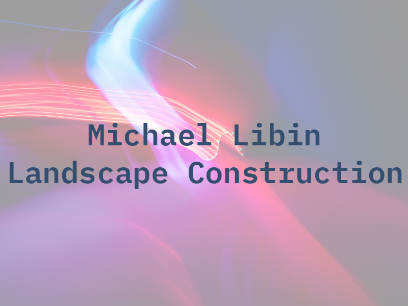 Michael G. Libin Landscape Construction