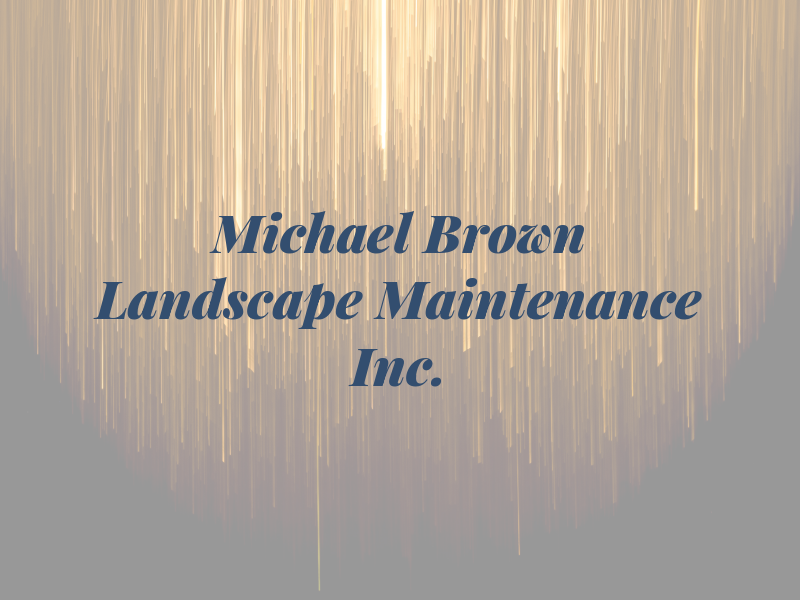 Michael K. Brown Landscape & Maintenance Co. Inc.