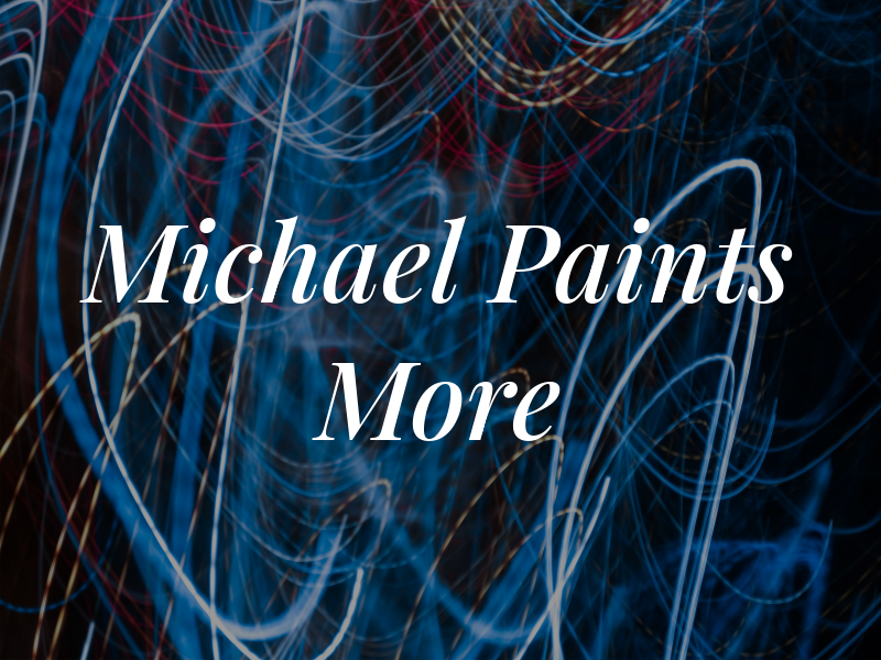 Michael Paints and More