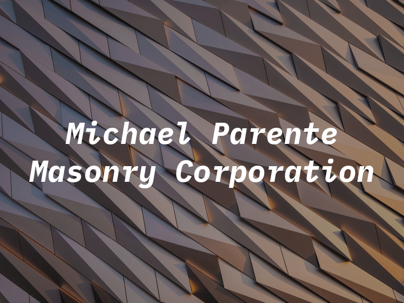 Michael Parente Masonry Corporation