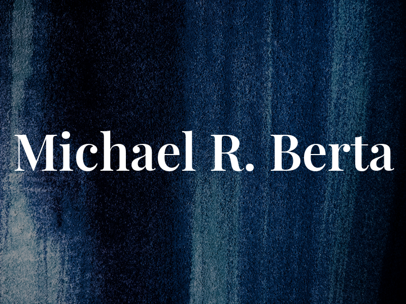 Michael R. Berta