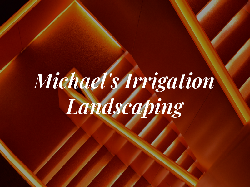 Michael's Irrigation & Landscaping
