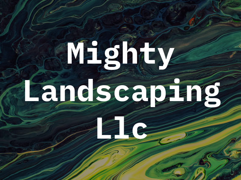 Mighty Landscaping Llc