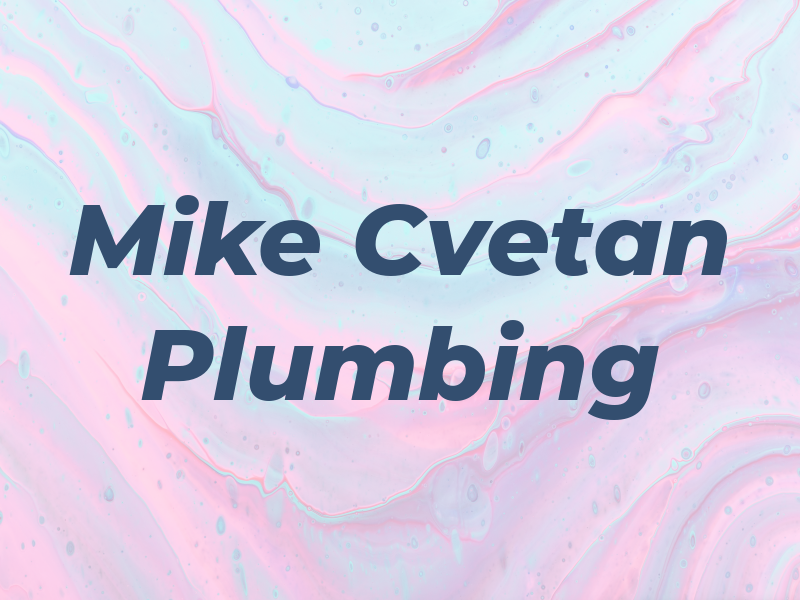 Mike Cvetan Plumbing Inc