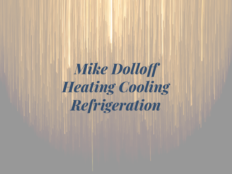 Mike Dolloff Heating Cooling and Refrigeration LLC