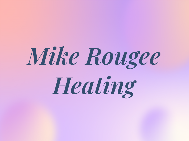 Mike Rougee AC & Heating Inc