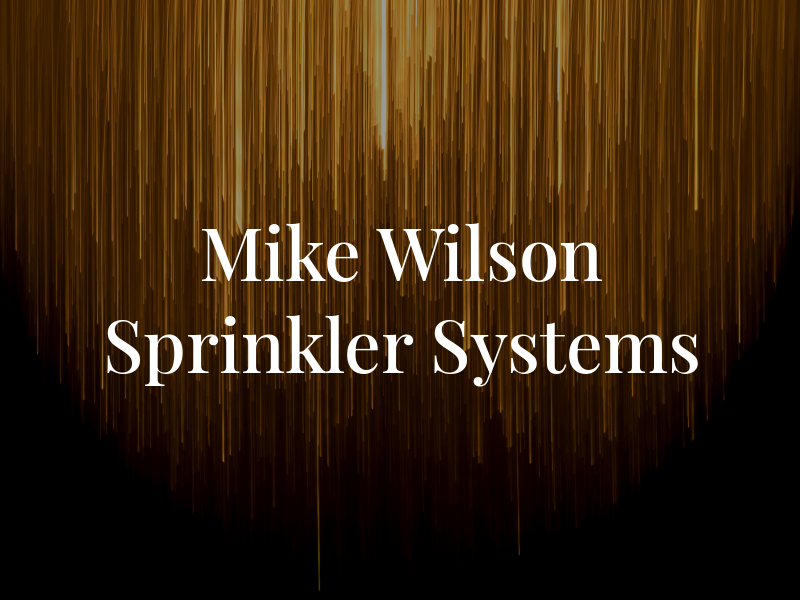 Mike Wilson Sprinkler Systems