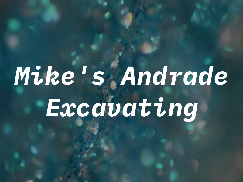 Mike's Andrade Excavating Co