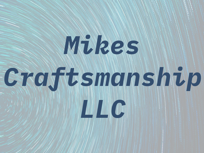 Mikes Craftsmanship LLC
