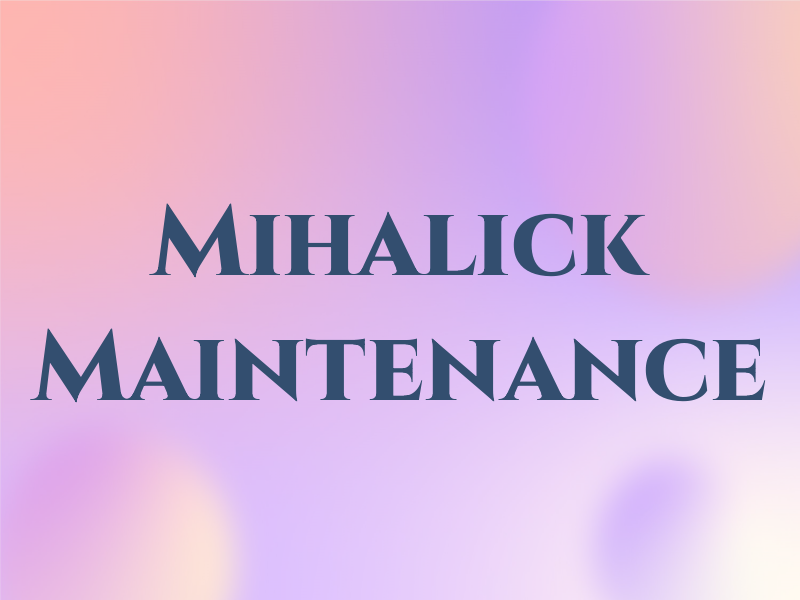 Mihalick Maintenance
