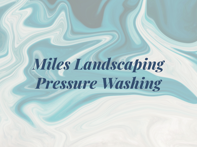 Miles Landscaping and Pressure Washing