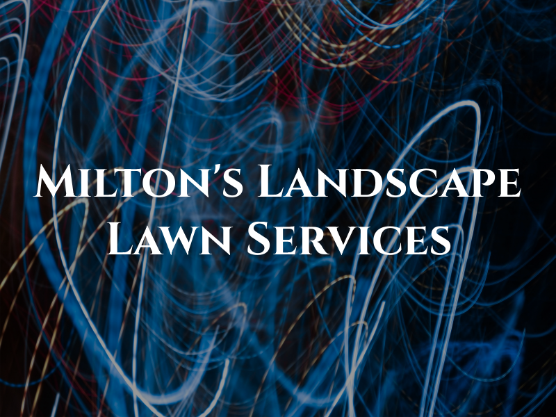 Milton's Landscape & Lawn Services