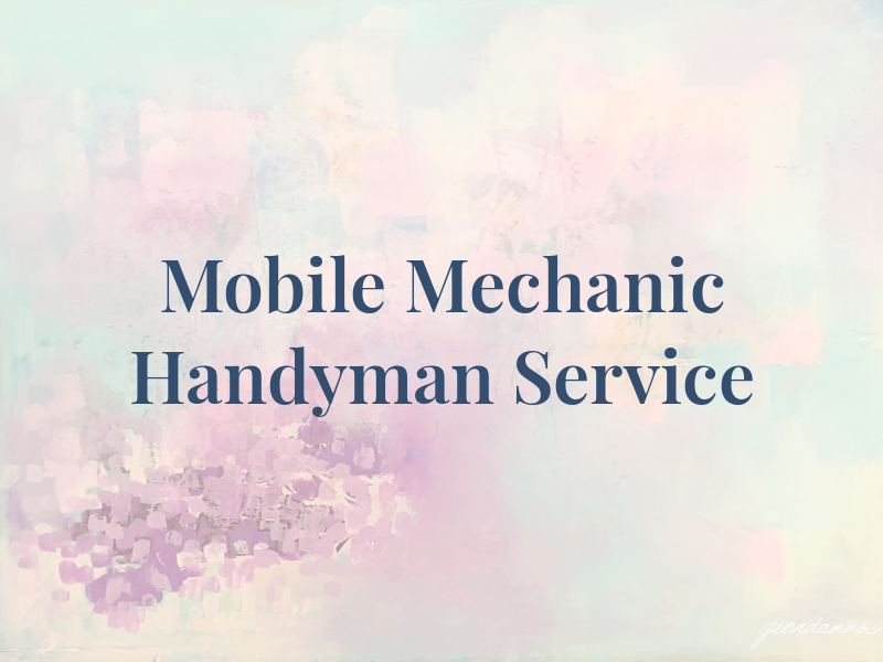 Mobile Mechanic and Handyman Service