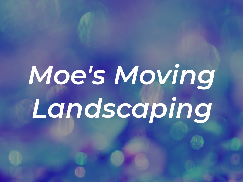 Moe's Moving & Landscaping