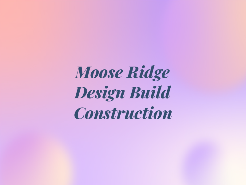 Moose Ridge Design Build Construction​