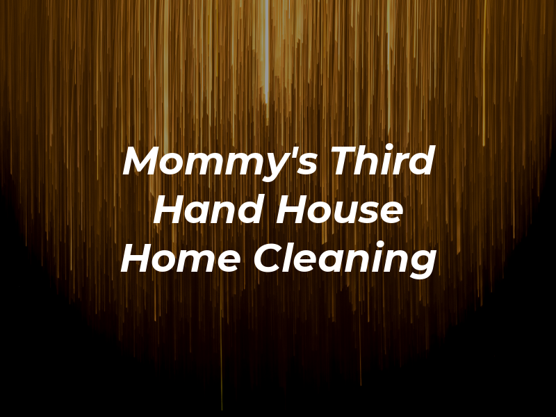 Mommy's Third Hand House to Home Cleaning