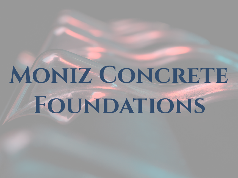 Moniz Concrete Foundations Inc
