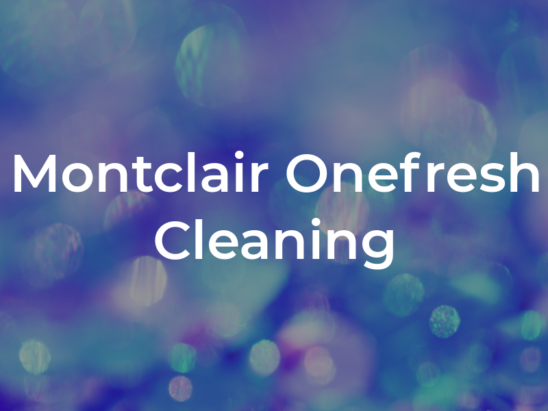 Montclair Onefresh Cleaning
