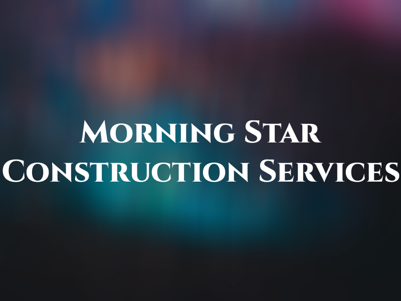 Morning Star Construction Services