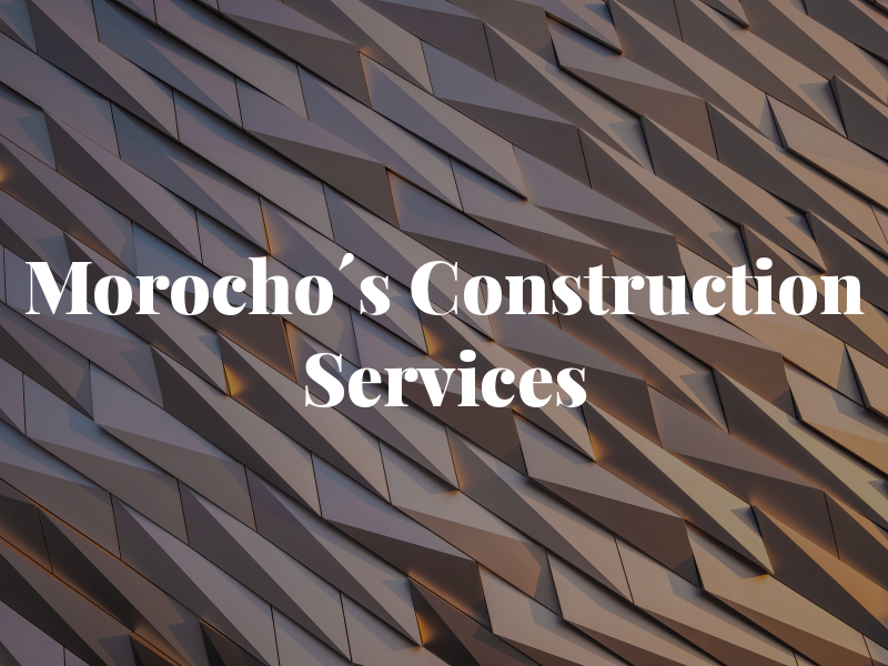 Morocho´s Construction Services LLC