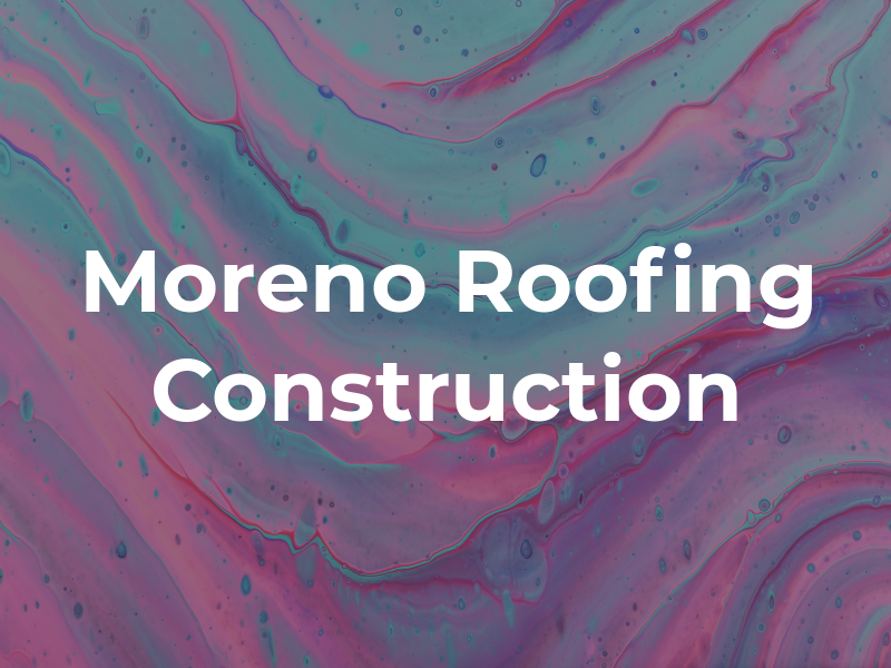 Moreno Roofing Construction