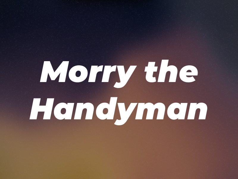 Morry the Handyman