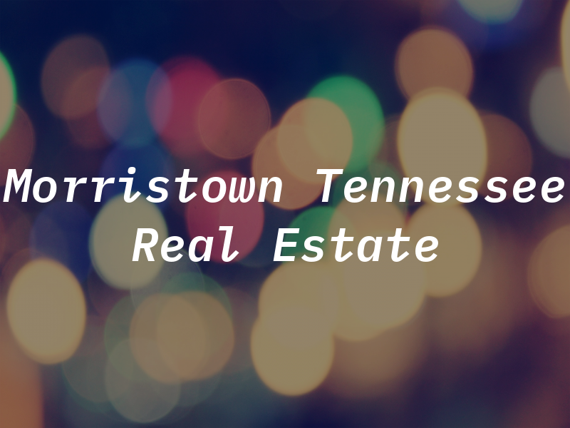 Morristown Tennessee Real Estate