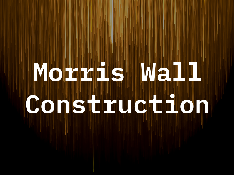 Morris Wall Construction Co Inc