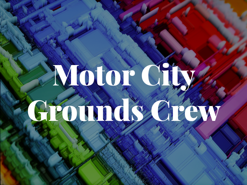 Motor City Grounds Crew
