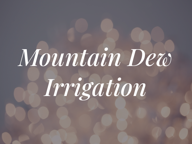 Mountain Dew Irrigation