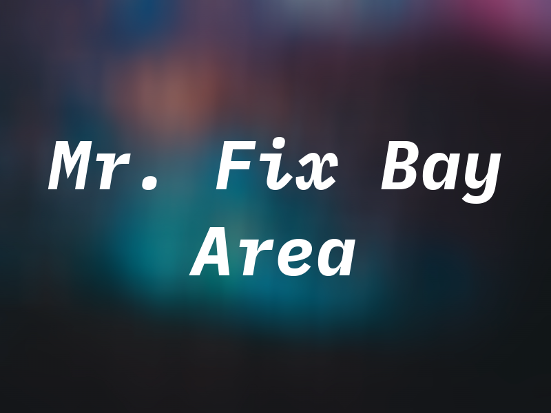 Mr. Fix Bay Area