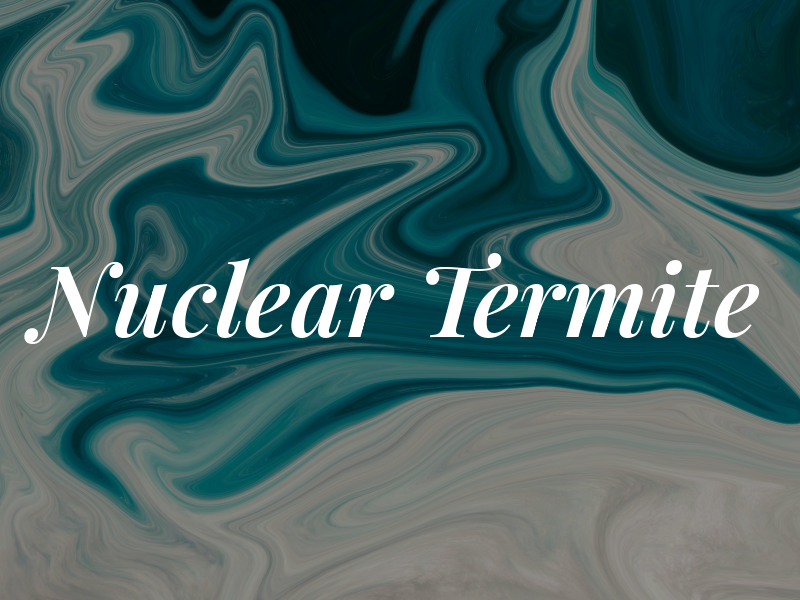 Nuclear Termite
