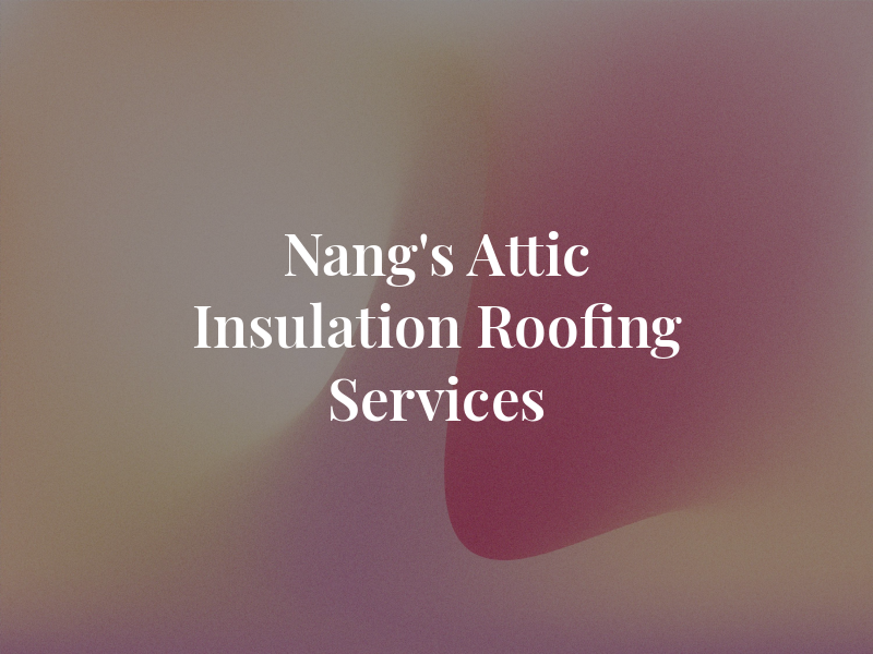 Nang's Attic Insulation & Roofing Services Inc