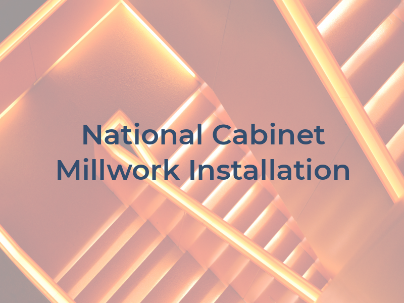 National Cabinet & Millwork Installation LLC