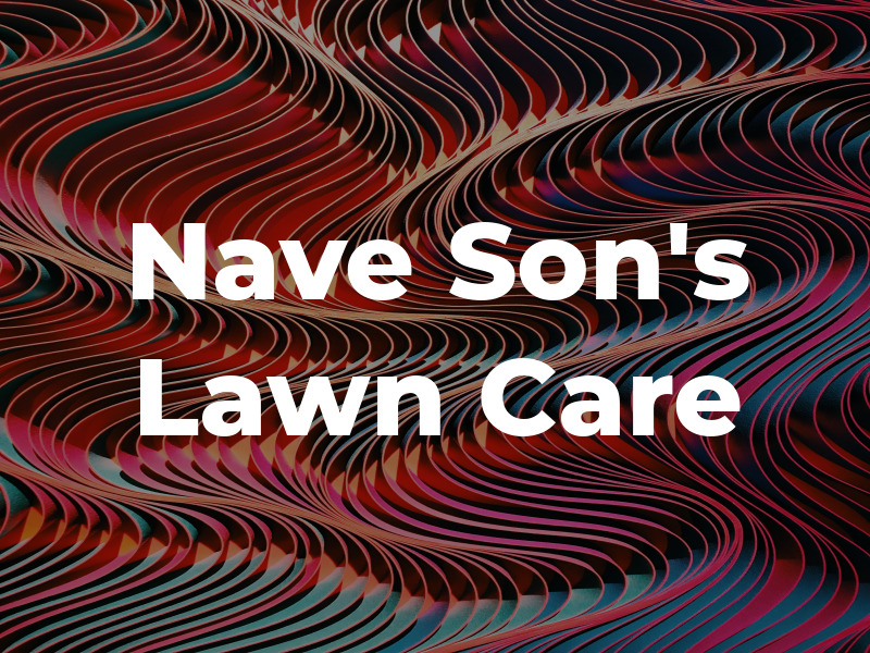Nave & Son's Lawn Care