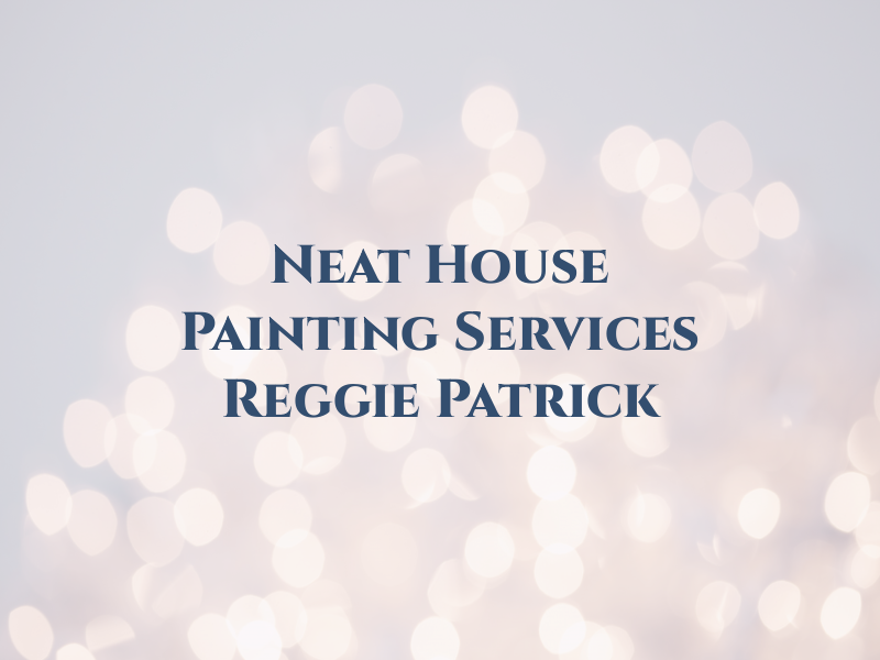 Neat House Painting Services By Reggie Patrick