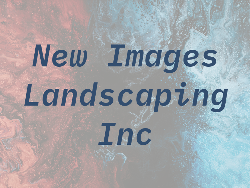New Images Landscaping Inc