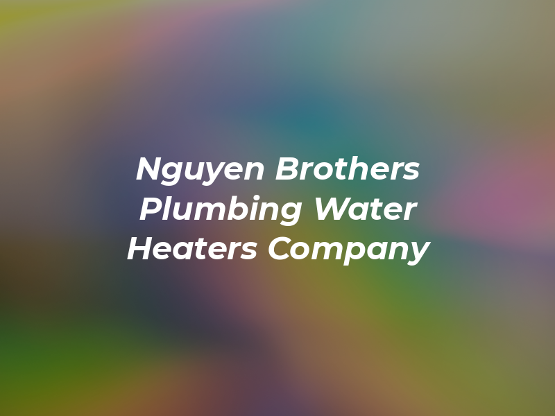 Nguyen Brothers Plumbing & Water Heaters Company