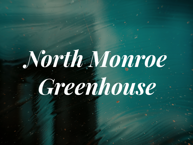 North Monroe Greenhouse