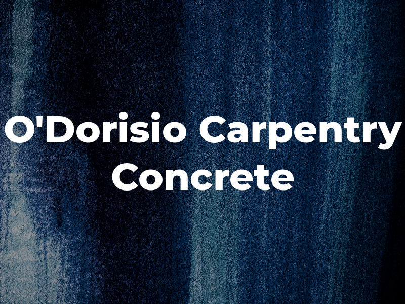 O'Dorisio Carpentry & Concrete