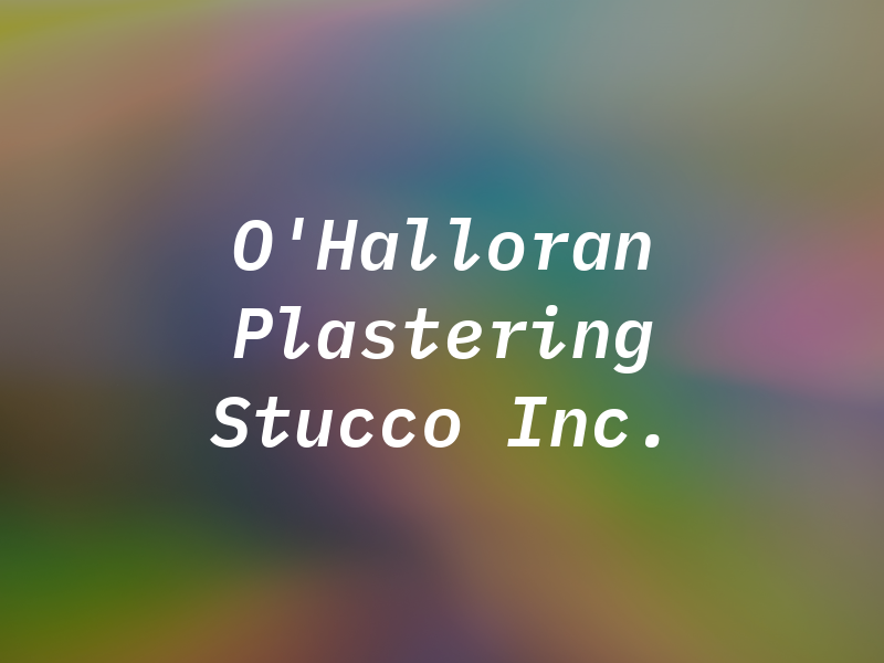 O'Halloran Plastering & Stucco Inc.