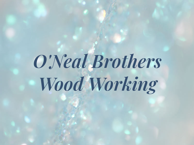 O'Neal Brothers Wood Working