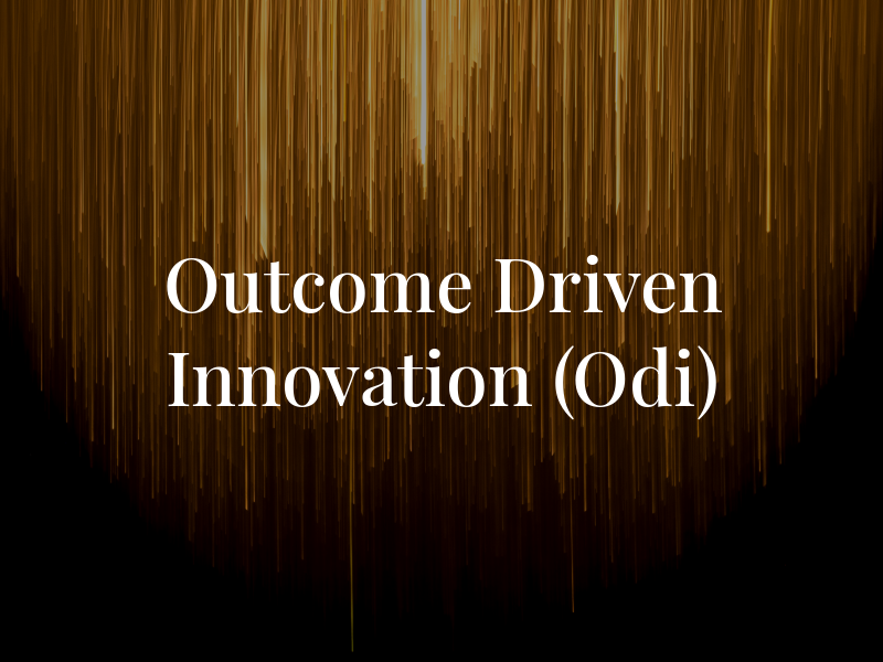 Outcome Driven Innovation (Odi)