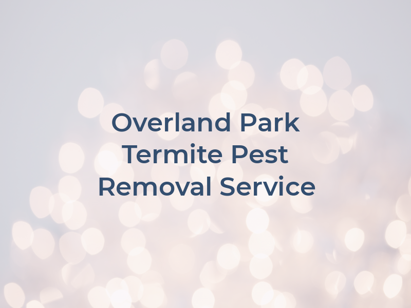 Overland Park Termite & Pest Removal Service