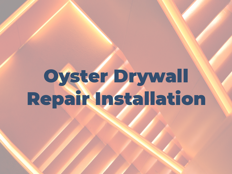 Oyster Drywall Repair & Installation