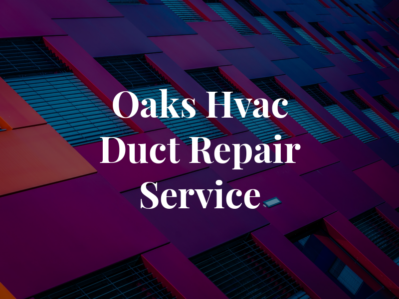 Oaks Hvac & Duct Repair Service